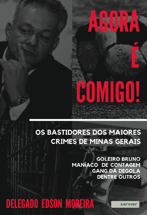 Agora É Comigo!: Os Bastidores Dos Maiores Crimes De Minas Gerais - Goleiro Bruno - Maníaco De Conta